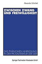 Zwischen Zwang und Freiwilligkeit : das Phänomen Anpassung in der Prosaliteratur der DDR