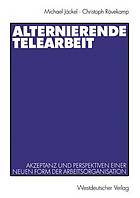 Alternierende Telearbeit Akzeptanz und Perspektiven einer neuen Form der Arbeitsorganisation