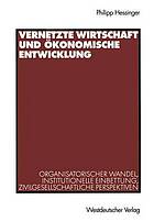 Vernetzte Wirtschaft und ökonomische Entwicklung organisatorischer Wandel, institutionelle Einbettung, zivilgesellschaftliche Perspektiven