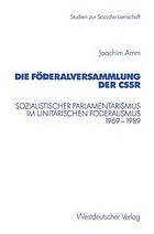 Die Föderalversammlung der CSSR : Sozialistischer Parlamentarismus im unitarischen Föderalismus 1969-1989