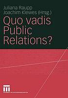 Quo vadis public relations? : auf dem Weg zum Kommunikationsmanagement : Bestandsaufnahme und Entwicklungen