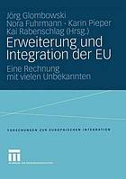 Erweiterung und Integration der EU : Eine Rechnung mit vielen Unbekannten