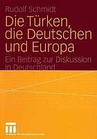 Die Türken, die Deutschen und Europa ein Beitrag zur Diskussion in Deutschland