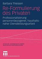 Re-Formulierung des Privaten Professionalisierung personenbezogener, haushaltsnaher Dienstleistungsarbeit