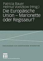 Die Europäische Union -- Marionette oder Regisseur? : Festschrift für Ingeborg Tömmel