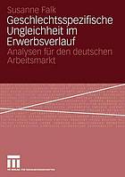 Geschlechtsspezifische Ungleichheit im Erwerbsverlauf Analysen für den deutschen Arbeitsmarkt