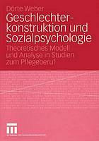 Geschlechterkonstruktion und Sozialpsychologie Theoretisches Modell und Analyse in Studien zum Pflegeberuf