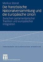 Die französische Nationalversammlung und die Europäische Union : zwischen parlamentarischer Tradition und europäischer Integration