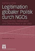 Legitimation globaler Politik durch NGOs Frauenrechte, Deliberation und Öffentlichkeit in der UNO