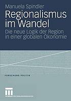 Regionalismus im Wandel Die neue Logik der Region in einer globalen Ökonomie