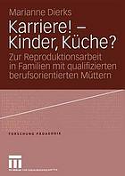 Karriere! - Kinder, Küche? : zur Reproduktionsarbeit in Familien mit qualifizierten berufsorientierten Müttern