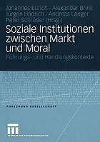 Soziale Institutionen zwischen Markt und Moral : Führungs- und Handlungskontexte