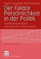 Der Faktor Persönlichkeit in der Politik : Leadershipanalyse des Kanzlers Willy Brandt