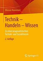 Technik - Handeln - Wissen : Zu einer pragmatistischen Technik- und Sozialtheorie