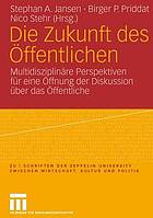 Die Zukunft des Öffentlichen multidisziplinäre Perspektiven für eine Öffnung der Diskussion über das Öffentliche