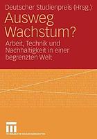 Ausweg Wachstum? : Arbeit, Technik und Nachhaltigkeit in einer begrenzten Welt