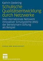 Schulische Qualitätsentwicklung durch Netzwerke : das Internationale Netzwerk Innovativer Schulsysteme (INIS) der Bertelsmann-Stiftung als Beispiel