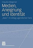 Medien, Aneignung und Identität "Stars" im Alltag jugendlicher Fans