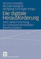 Die digitale Herausforderung : zehn Jahre Forschung zur computervermittelten Kommunikation