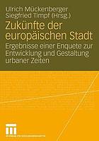 Zukünfte der europäischen Stadt : Ergebnisse einer Enquete zur Entwicklung und Gestaltung urbaner Zeiten