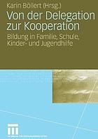 Von der Delegation zur Kooperation : Bildung in Familie, Schule, Kinder- und Jugendhilfe