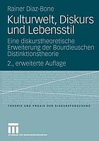 Kulturwelt, Diskurs und Lebensstil : eine diskurstheoretische Erweiterung der bourdieuschen Distinktionstheorie