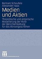 Medien und Aktien : theoretische und empirische Modellierung der Rolle der Berichterstattung für das Börsengeschehen