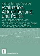 Evaluation, Akkreditierung und Politik : zur Organisation von Qualitätssicherung im Zuge des Bolognaprozesses