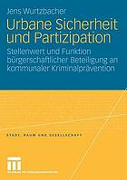 Urbane Sicherheit und Partizipation : Stellenwert und Funktion bürgerschaftlicher Beteiligung an kommunaler Kriminalprävention