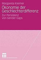 Ökonomie und Geschlechterdifferenz : Zur Robustheit dysfunktionaler Diskriminierungsmechanismen