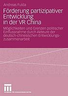 Förderung partizipativer Entwicklung in der VR China Möglichkeiten und Grenzen politischer Einflussnahme durch Akteure der deutsch-chinesischen Entwicklungszusammenarbeit (2003 - 2006)