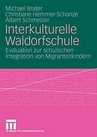 Interkulturelle Waldorfschule : Evaluation zur schulischen Integration von Migrantenkindern