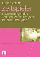 Zeitspieler : Inszenierungen des Temporalen bei Bergson, Deleuze und Lynch