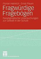 Fragwürdige Fragebögen : paradigmatische Untersuchungen zur Gewalt in der Schule