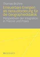 Erneuerbare Energien als Herausforderung für die Geographiedidaktik Perspektiven der Integration in Theorie und Praxis