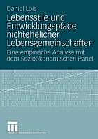 Lebensstile und Entwicklungspfade nichtehelicher Lebensgemeinschaften eine empirische Analyse mit dem sozioökonomischen Panel