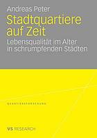 Stadtquartiere auf Zeit : Lebensqualität im Alter in schrumpfenden Städten