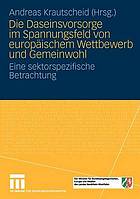 Die Daseinsvorsorge im Spannungsfeld von europäischem Wettbewerb und Gemeinwohl eine sektorspezifische Betrachtung