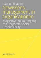 Gewissensmanagement in Organisationen : Möglichkeiten im Umgang mit Corporate Social Responsibility