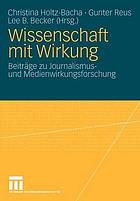 Wissenschaft mit Wirkung Beiträge zu Journalismus- und Medienwirkungsforschung ; Festschrift für Klaus Schönbach