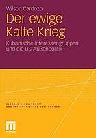 Der ewige Kalte Krieg : kubanische Interessengruppen und die US-Aussenpolitik