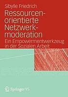 Resourcenorientierte Netzwerkmoderation ein Empowermentwerkzeug in der sozialen Arbeit