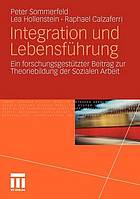 Integration und Lebensführung ein forschungsgestützter Beitrag zur Theoriebildung der Sozialen Arbeit