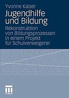 Jugendhilfe und Bildung : Rekonstruktion von Bildungsprozessen in einem Projekt für Schulverweigerer