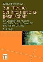 Zur Theorie der Informationsgesellschaft : ein Vergleich der Ansätze von Peter Drucker, Daniel Bell und Manuel Castells