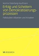 Ursachen für Erfolg und Scheitern von Demokratisierungsprozessen : Zwei Fallstudien: Albanien und Kroatien