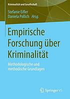 Empirische Forschung über Kriminalität - methodologische und methodische Grundlagen