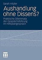 Aushandlung ohne Dissens? praktische Dilemmata der Gesprächsführung im Hilfeplangespräch