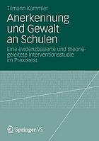 Anerkennung und Gewalt an Schulen eine evidenzbasierte und theoriegeleitete Interventionsstudie im Praxistest