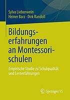 Bildungserfahrungen an Montessorischulen : empirische Studie zu Schulqualität und Lernerfahrungen